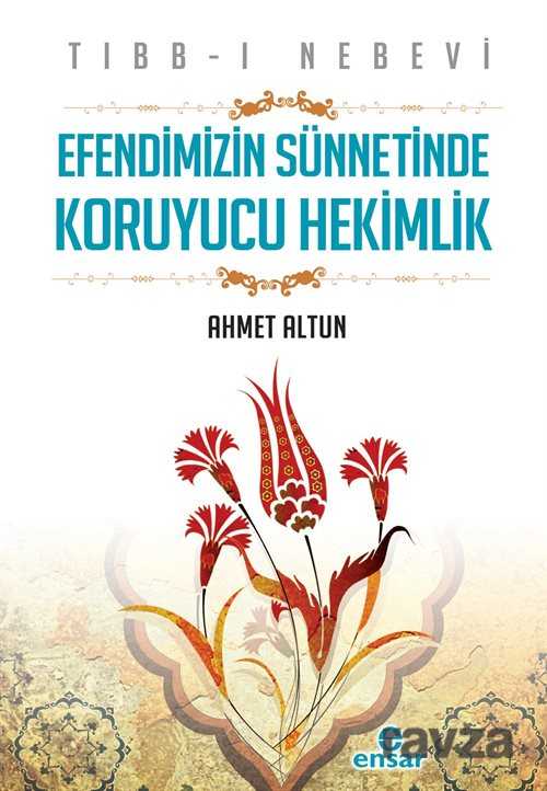 Tibb-i Nebevi Efendimizin Sünnetinde Koruyucu Hekimlik - Ensar Neşriyat