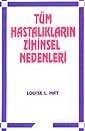Tüm Hastalıkların Zihinsel Nedenleri - Akaşa Yayınları