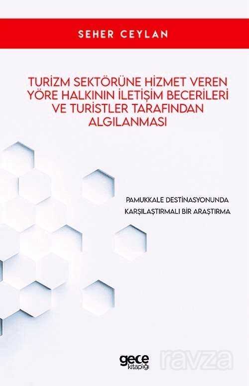 Turizm Sektörüne Hizmet Veren Yöre Halkının İletişim Becerileri Ve Turistler Tarafindan Algılanması - Gece Kitaplığı