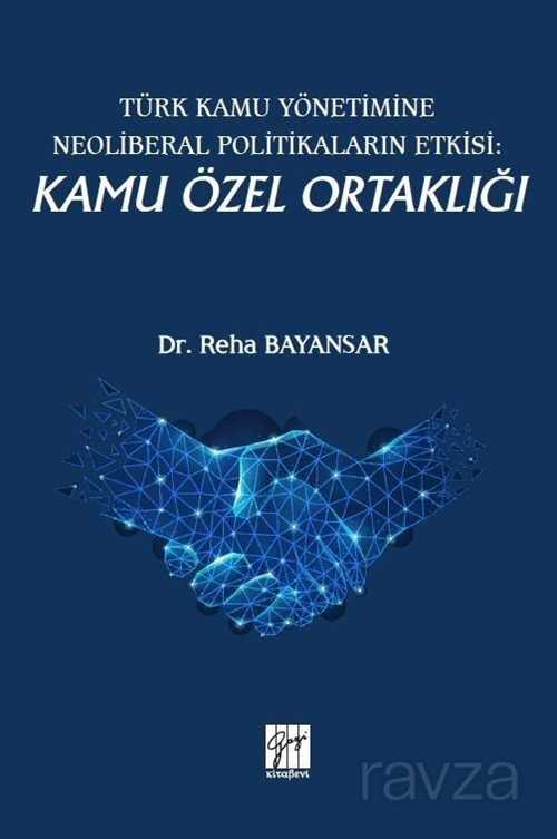 Türk Kamu Yönetimine Neoliberal Politikaların Etkisi: Kamu Özel Ortaklığı - Gazi Kitabevi