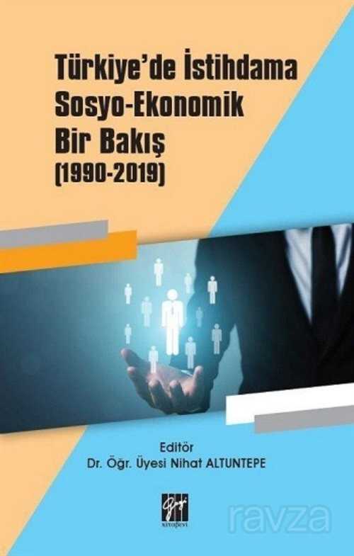 Türkiye'de İstihdama Sosyo-Ekonomik Bir Bakış (1990-2019) - Gazi Kitabevi