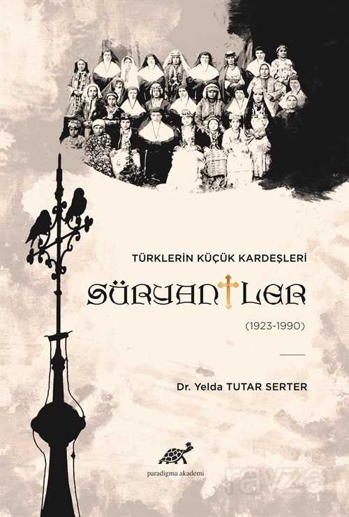 Türklerin Küçük Kardeşleri Süryaniler (1923-1990) - Paradigma Akademi Yayınları
