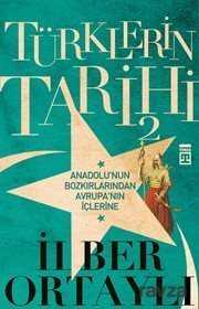 Türklerin Tarihi 2 - Anadolu'nun Bozkırlarından Avrupa'nın İçlerine - Timaş Yayınları