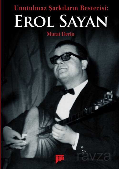 Unutulmaz Şarkıların Bestecisi Erol Sayan - Pan Yayıncılık