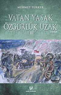 Vatan Yasak Özgürlük Uzak III - Çağrı Yayınları