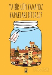 Ya Bir Gün Kavanoz Kapakları Biterse? - Küsurat Yayınları