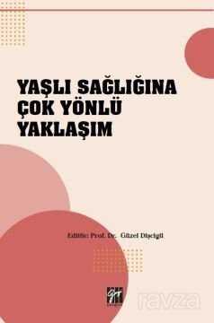 Yaşlı Sağlığına Çok Yönlü Yaklaşım - Gazi Kitabevi