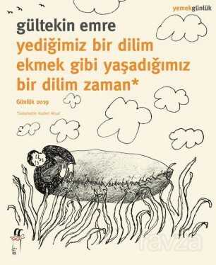Yediğimiz Bir Dilim Ekmek Gibi Yaşadığımız Bir Dilim Zaman - Oğlak Yayınları