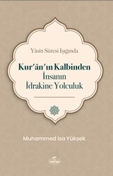 Yasin Suresi Işığında Kur’ân’ın Kalbinden İnsanın İdrakine Yolculu - Ravza Yayınları